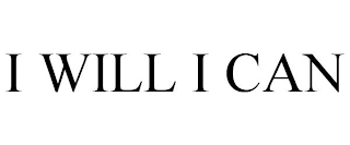 I WILL I CAN