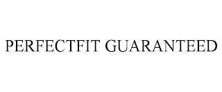 PERFECTFIT GUARANTEED