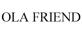 OLA FRIEND