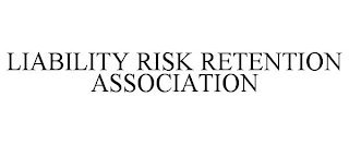 LIABILITY RISK RETENTION ASSOCIATION