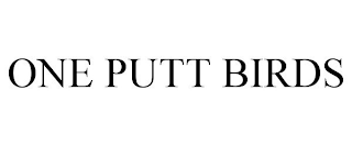 ONE PUTT BIRDS