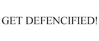 GET DEFENCIFIED!