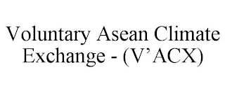 VOLUNTARY ASEAN CLIMATE EXCHANGE - (V'ACX)