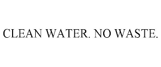 CLEAN WATER. NO WASTE.