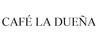 CAFÉ LA DUEÑA