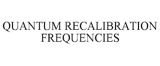 QUANTUM RECALIBRATION FREQUENCIES