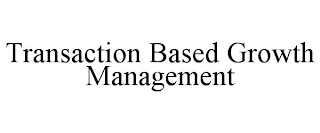 TRANSACTION BASED GROWTH MANAGEMENT