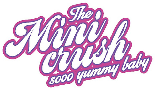 THE MINI CRUSH SOOO YUMMY BABY