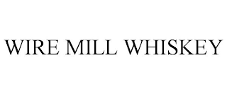 WIRE MILL WHISKEY