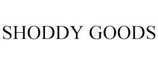 SHODDY GOODS