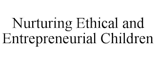 NURTURING ETHICAL AND ENTREPRENEURIAL CHILDREN