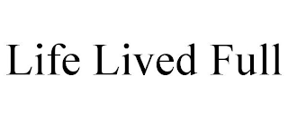 LIFE LIVED FULL