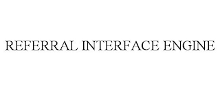 REFERRAL INTERFACE ENGINE