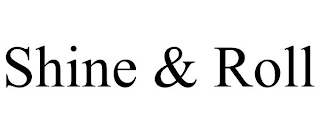 SHINE & ROLL