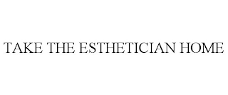 TAKE THE ESTHETICIAN HOME