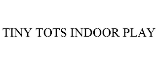 TINY TOTS INDOOR PLAY