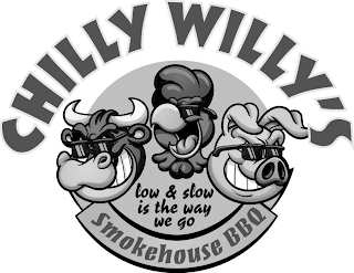 CHILLY WILLY'S SMOKEHOUSE BBQ LOW & SLOW IS THE WAY WE GO