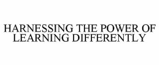 HARNESSING THE POWER OF LEARNING DIFFERENTLY
