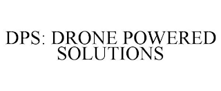 DPS: DRONE POWERED SOLUTIONS