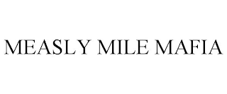 MEASLY MILE MAFIA
