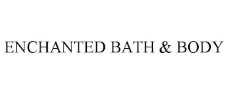 ENCHANTED BATH & BODY