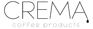 CREMA COFFEE PRODUCTS