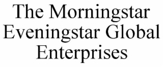 THE MORNINGSTAR EVENINGSTAR GLOBAL ENTERPRISES