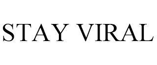 STAY VIRAL