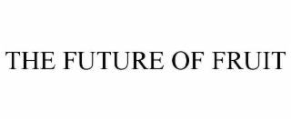 THE FUTURE OF FRUIT