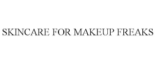 SKINCARE FOR MAKEUP FREAKS