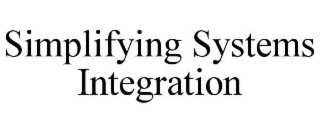 SIMPLIFYING SYSTEMS INTEGRATION