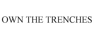 OWN THE TRENCHES