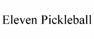 ELEVEN PICKLEBALL