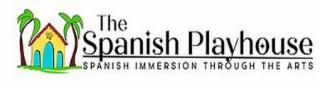 THE SPANISH PLAYHOUSE SPANISH IMMERSION THROUGH THE ARTS