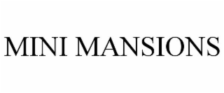 MINI MANSIONS