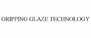 GRIPPING GLAZE TECHNOLOGY