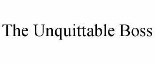 THE UNQUITTABLE BOSS