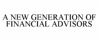 A NEW GENERATION OF FINANCIAL ADVISORS