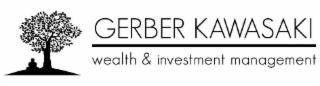 GERBER KAWASAKI WEALTH & INVESTMENT MANAGEMENT