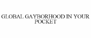 GLOBAL GAYBORHOOD IN YOUR POCKET