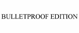 BULLETPROOF EDITION