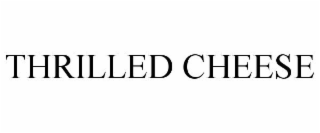 THRILLED CHEESE