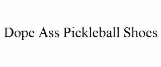DOPE ASS PICKLEBALL SHOES