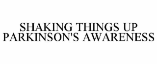 SHAKING THINGS UP PARKINSON'S AWARENESS