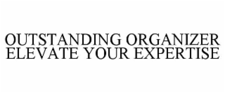 OUTSTANDING ORGANIZER ELEVATE YOUR EXPERTISE