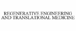 REGENERATIVE ENGINEERING AND TRANSLATIONAL MEDICINE