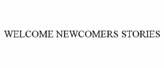 WELCOME NEWCOMERS STORIES