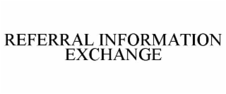 REFERRAL INFORMATION EXCHANGE