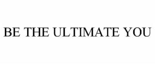 BE THE ULTIMATE YOU