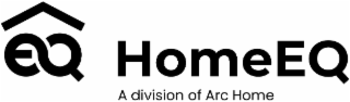 EQ HOMEEQ A DIVISION OF ARC HOME